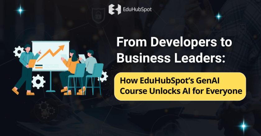 From Developers to Business Leaders: How EduHubSpot’s GenAI Course Unlocks AI for Everyone”