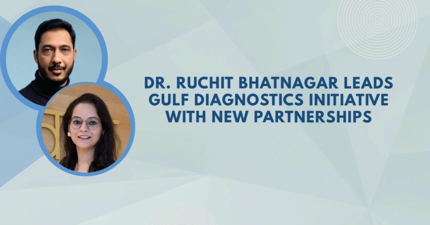 Dr. Ruchit Bhatnagar Advances Gulf Diagnostics Initiative as New Partnerships and Expansion Plans Take Shape