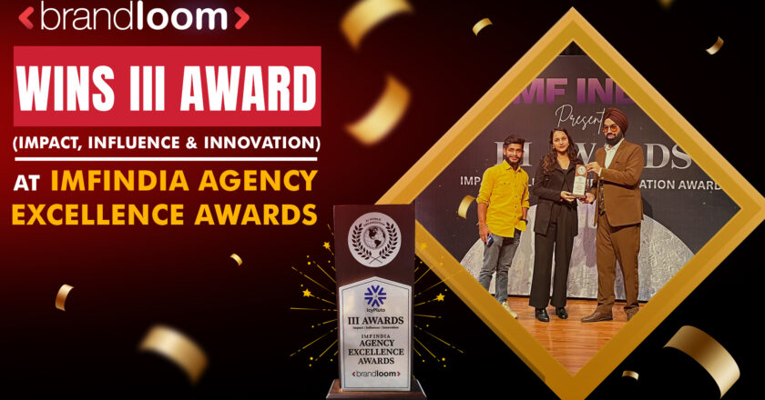 BrandLoom Wins III Award (Impact, Influence & Innovation) at IMFINDIA Agency Excellence Awards