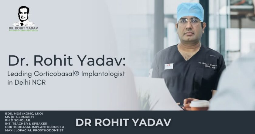 Dr. Rohit Yadav: Leading Corticobasal® Implantologist in Delhi NCR