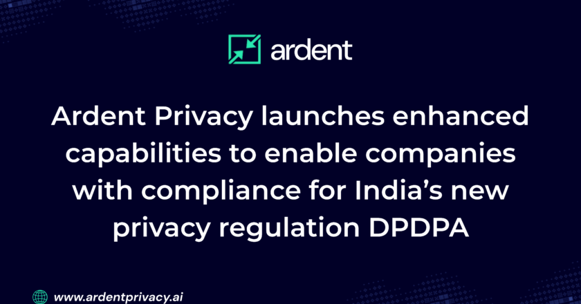 Ardent Privacy launches enhanced capabilities to enable companies with compliance for India’s new privacy regulation DPDPA